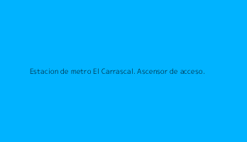 Estacion de metro El Carrascal. Ascensor de acceso.